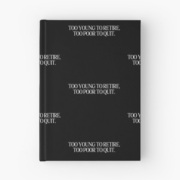 Item preview, TOO YOUNG TO RETIRE TOO POOR TO QUIT SHIRT designed and sold by aydapadi.