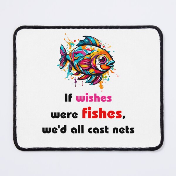 Item preview, If wishes were fishes, we'd all cast nets - Fish quotes designed and sold by Tom-Johnson.