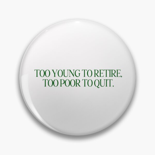 Item preview, TOO YOUNG TO RETIRE TOO POOR TO QUIT GREEN designed and sold by aydapadi.