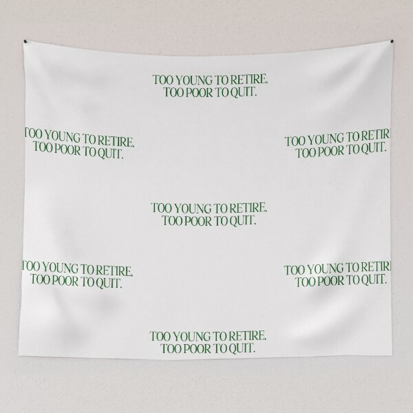 Item preview, TOO YOUNG TO RETIRE TOO POOR TO QUIT GREEN designed and sold by aydapadi.