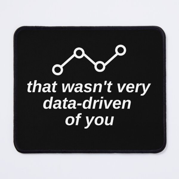 Item preview, That Wasn't Very Data Driven Of You Science designed and sold by Vibe Unique.