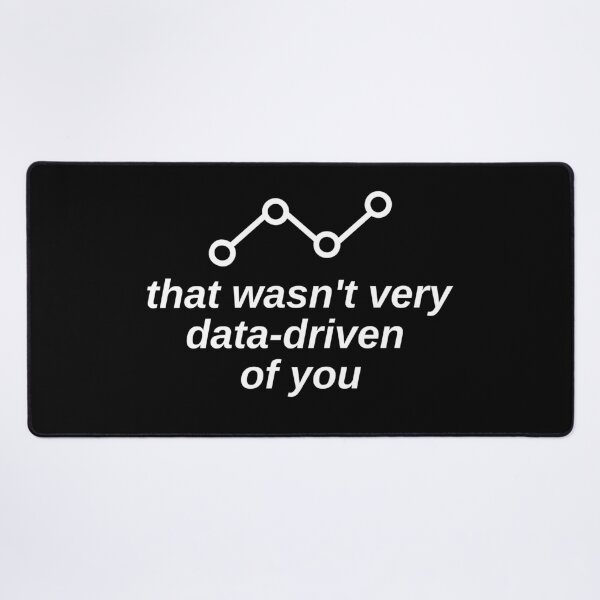 Item preview, That Wasn't Very Data Driven Of You Science designed and sold by Vibe Unique.