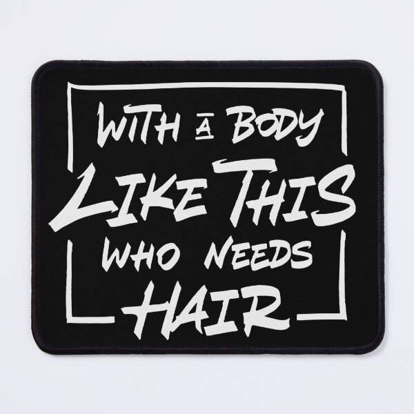 Item preview, With A Body Like This Who Needs Hair designed and sold by Zagach Letters.