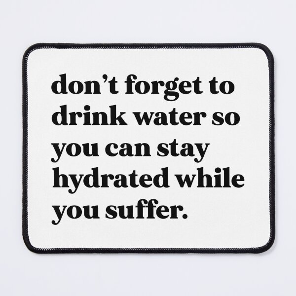 Item preview, Don’t forget to drink water so you can stay hydrated while you suffer designed and sold by weirdly weird.