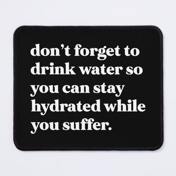Item preview, Don’t forget to drink water so you can stay hydrated while you suffer designed and sold by weirdly weird.