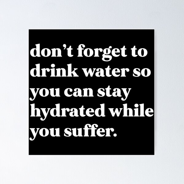 Item preview, Don’t forget to drink water so you can stay hydrated while you suffer designed and sold by weirdly weird.