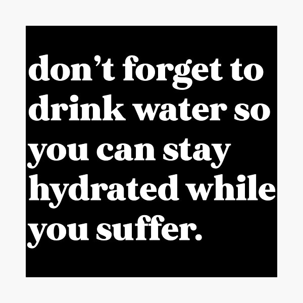 Item preview, Don’t forget to drink water so you can stay hydrated while you suffer designed and sold by weirdly weird.