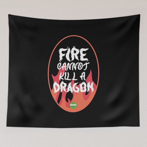 Item preview, Fire Cannot Kill A Dragon designed and sold by TheGhoulSociety.
