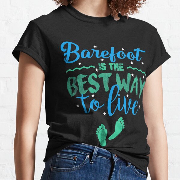 Barefoot is the Best Way to Live Summer Fun Beach Feet Classic T-Shirt