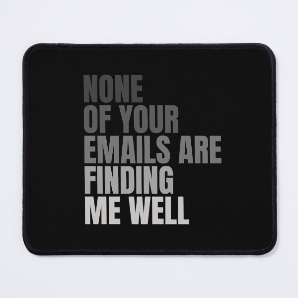Item preview, None Of Your Emails Are Finding Me Well designed and sold by FarmOfCuties.