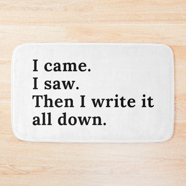 Item preview, I Came I Saw I Write It All Down - Black Text designed and sold by TheKnightWriter.