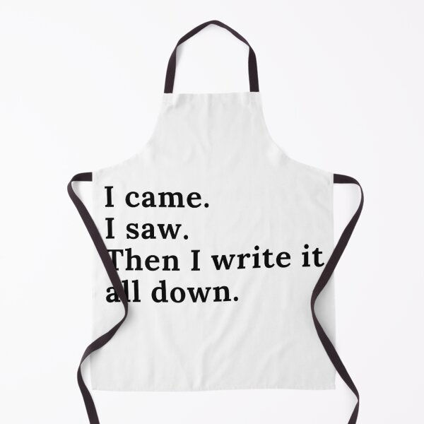 Item preview, I Came I Saw I Write It All Down - Black Text designed and sold by TheKnightWriter.