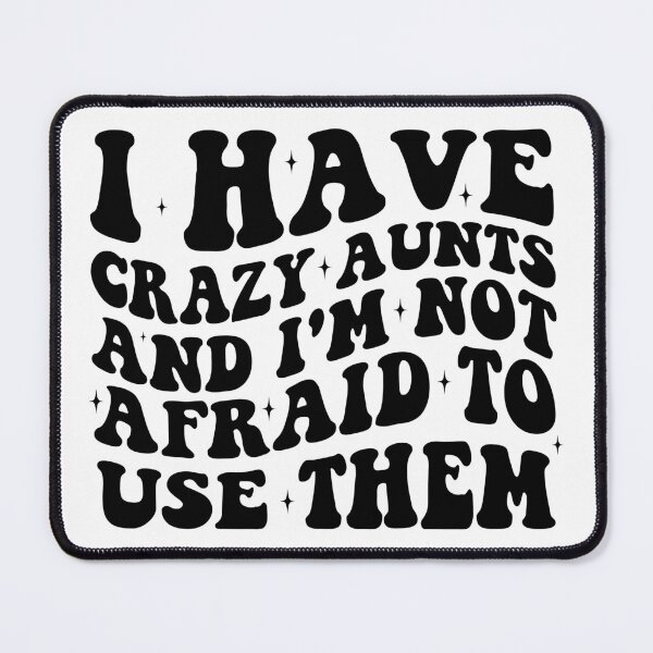 Item preview, I Have Crazy Aunts and I'm Not Afraid to Use Them designed and sold by khallidaart.