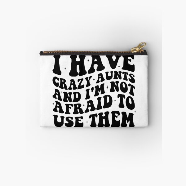 Item preview, I Have Crazy Aunts and I'm Not Afraid to Use Them designed and sold by khallidaart.