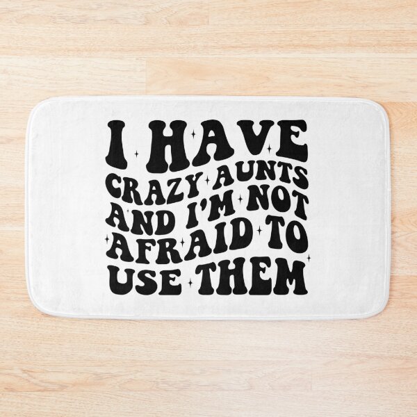 Item preview, I Have Crazy Aunts and I'm Not Afraid to Use Them designed and sold by khallidaart.