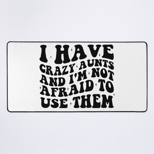 Item preview, I Have Crazy Aunts and I'm Not Afraid to Use Them designed and sold by khallidaart.