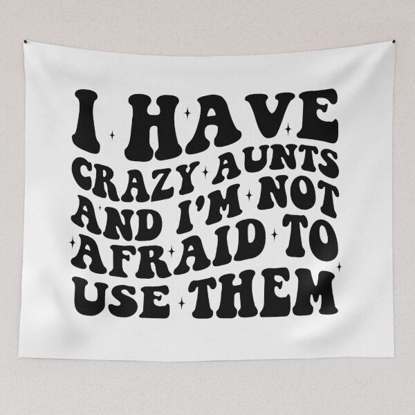 Item preview, I Have Crazy Aunts and I'm Not Afraid to Use Them designed and sold by khallidaart.