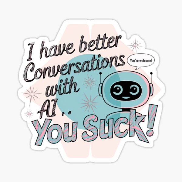 Item preview, Funny Chatbot Companion Memes | Conversations are better with AI YOU SUCK!  designed and sold by 100xGifts.