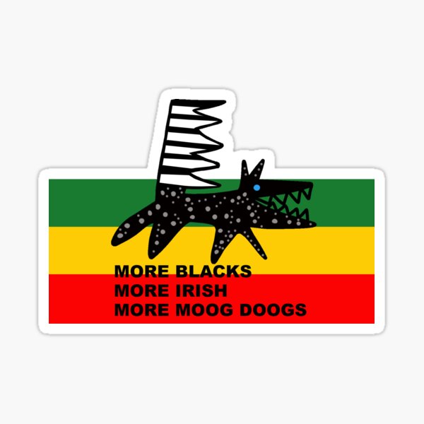 More Blacks, More Irish, More Moog Doogs Sticker
