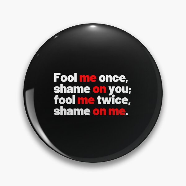 Item preview, Fool me once, shame on you; fool me twice, shame on me designed and sold by Pixdot.