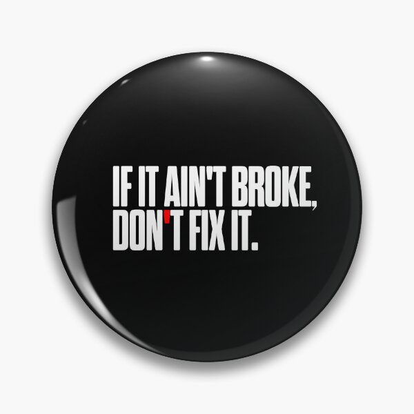 Item preview, If it ain't broke, don't fix it designed and sold by Pixdot.