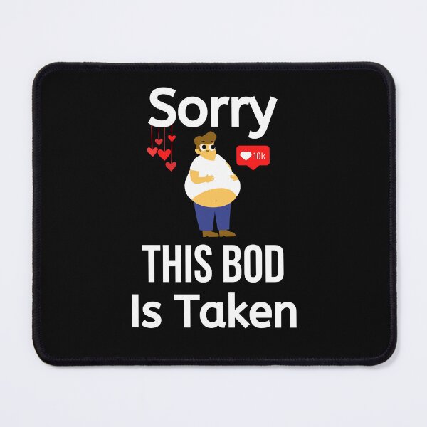 Item preview, Sorry This Bod Is Taken - Funny Boyfriend Quote designed and sold by BigMovesHustler.