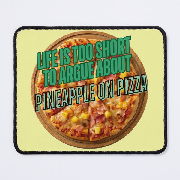 Item preview, Life is too short to argue about pineapple on pizza. designed and sold by MosChan.