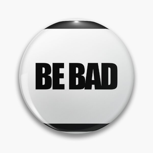 Item preview, BE BAD designed and sold by MobsProject.