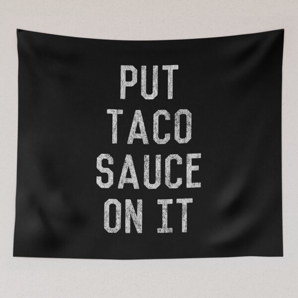Item preview, Put Taco Sauce On It designed and sold by flippinsg.