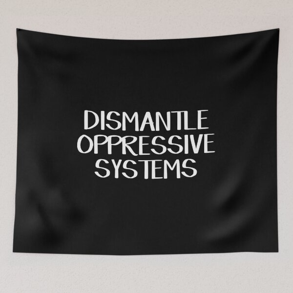 Item preview, Dismantle oppressive systems designed and sold by allthetees.