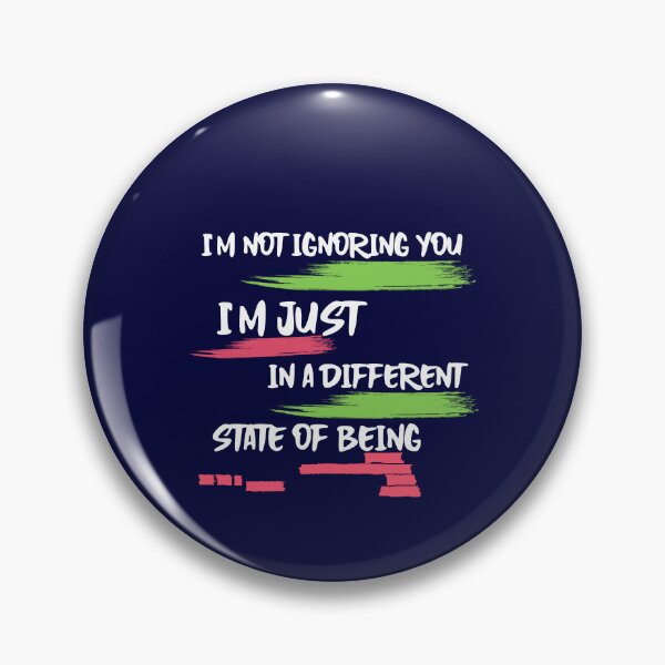 Item preview, I'm not ignoring you, I'm just in a different state of being designed and sold by tinape2007.