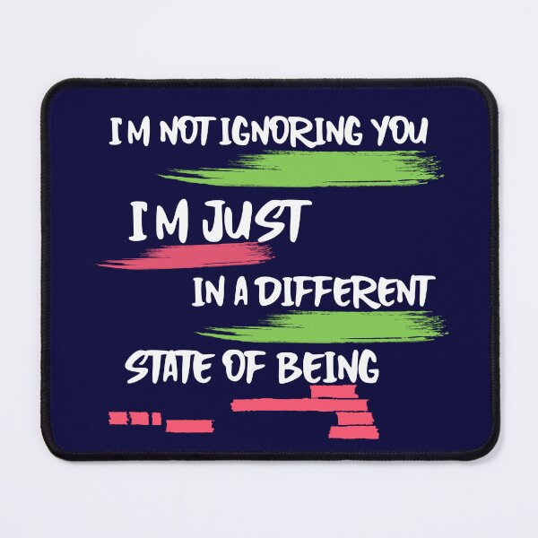 Item preview, I'm not ignoring you, I'm just in a different state of being designed and sold by tinape2007.