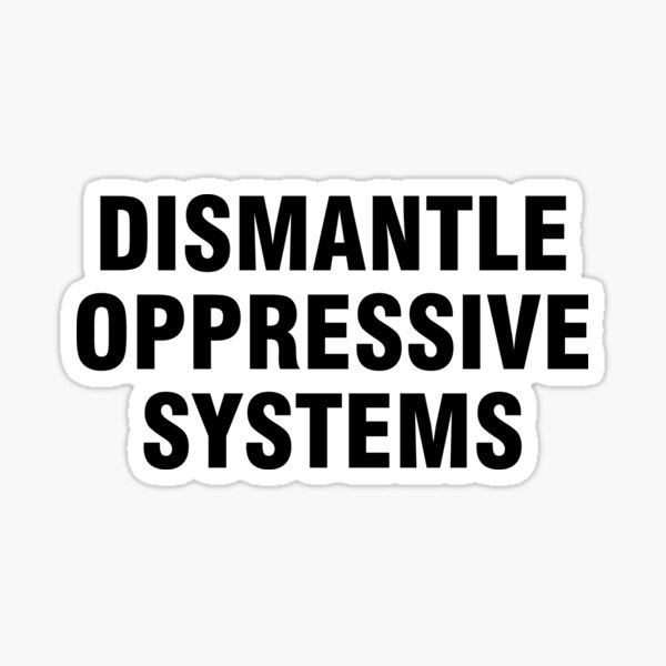 Dismantle oppressive systems Sticker