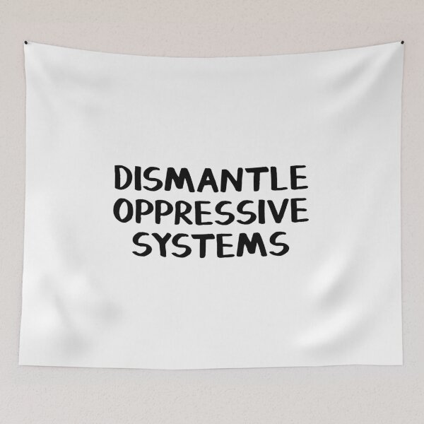 Item preview, Dismantle oppressive systems designed and sold by allthetees.