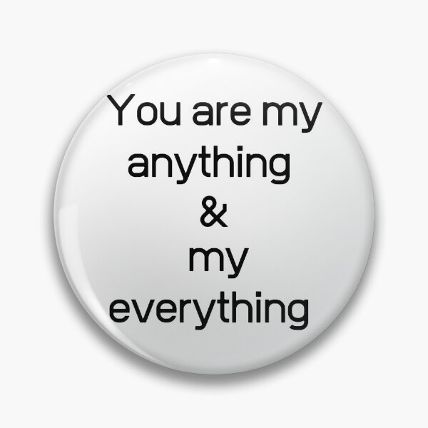 Item preview, You are my anything & my everything  designed and sold by ArT-shirtsR.