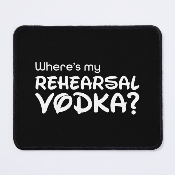 Item preview, Where's My Rehearsal Vodka? designed and sold by WynotArt.