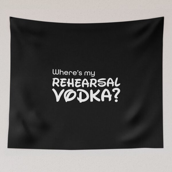 Item preview, Where's My Rehearsal Vodka? designed and sold by WynotArt.