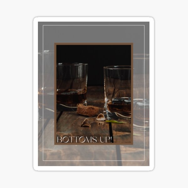 Bottoms Up! Sticker