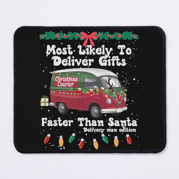 Item preview, Most Likely To Deliver Gifts Faster Than Santa, Delivery man edition designed and sold by MonaCreations.