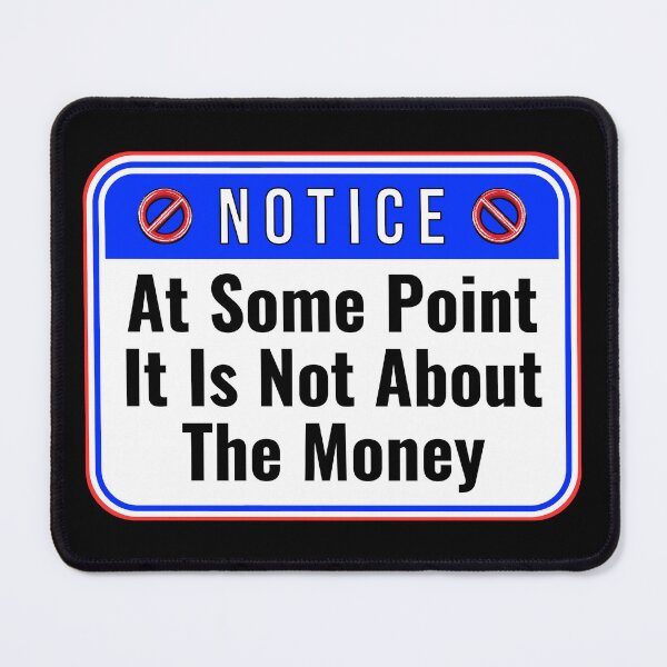 Item preview, NOTICE:  At Some Point It Is Not About The Money - funny warning work signs designed and sold by DesignsFromTW-S.