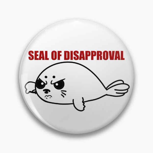 Item preview, Seal of Disapproval  designed and sold by Steeb757.
