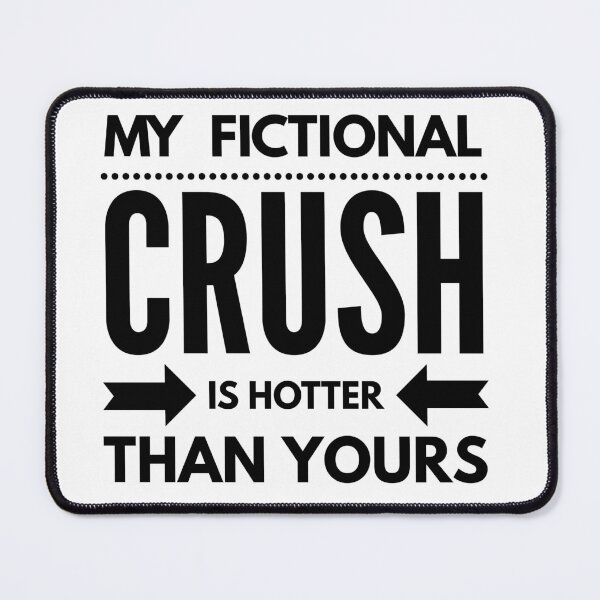 Item preview, My Fictional Crush is Hotter than Yours designed and sold by TGPretender.