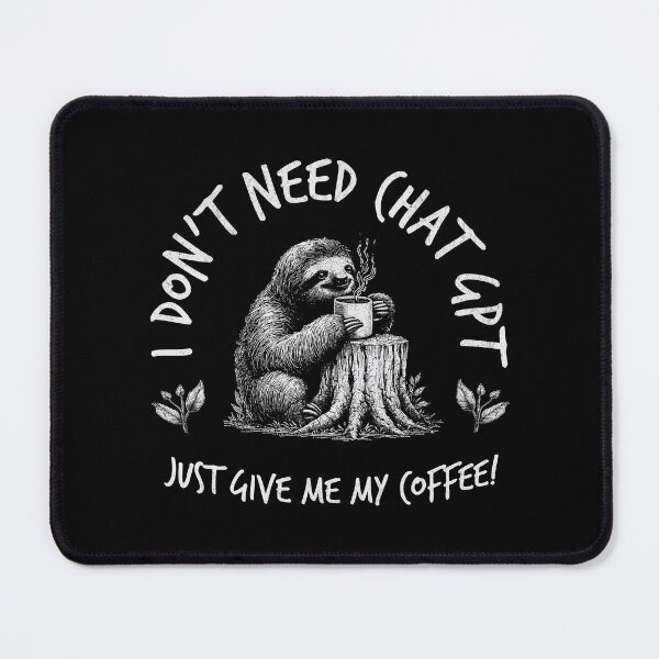 Item preview, I Don't Need ChatGPT Just Give Me My Coffee! designed and sold by A.I. Took My Job!.