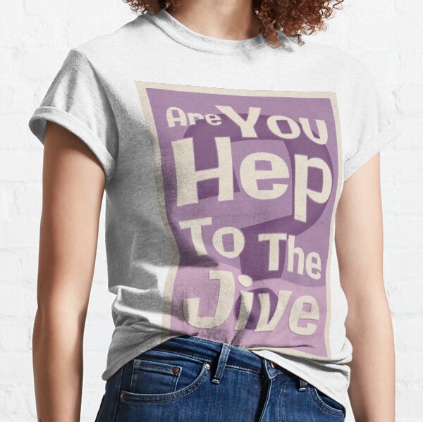 Lindy Lyrics - Are You Hep To The Jive? Classic T-Shirt