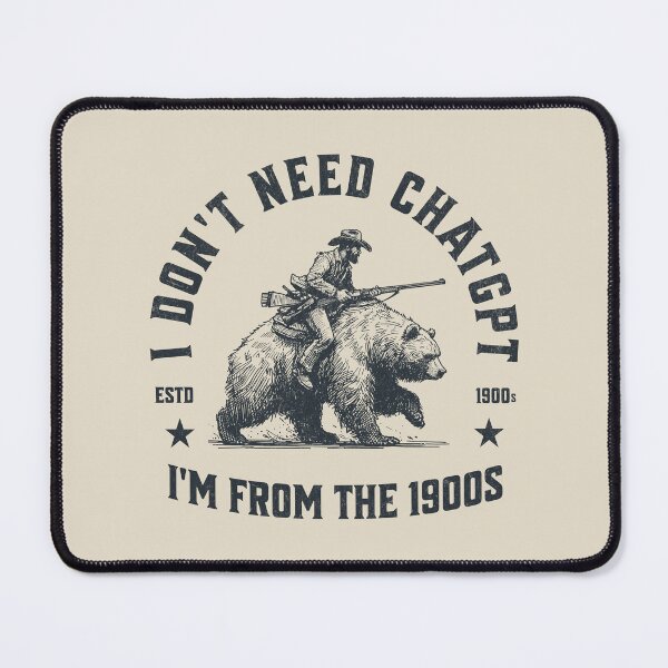 Item preview, I Don't Need ChatGPT, I'm From The 1900s designed and sold by A.I. Took My Job!.