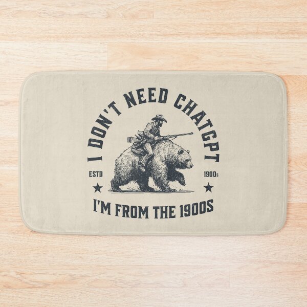 Item preview, I Don't Need ChatGPT, I'm From The 1900s designed and sold by A.I.  Took My Job!.