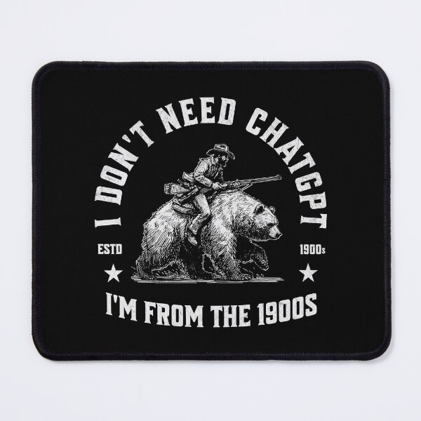 Item preview, I Don't Need ChatGPT, I'm From The 1900s designed and sold by A.I. Took My Job!.