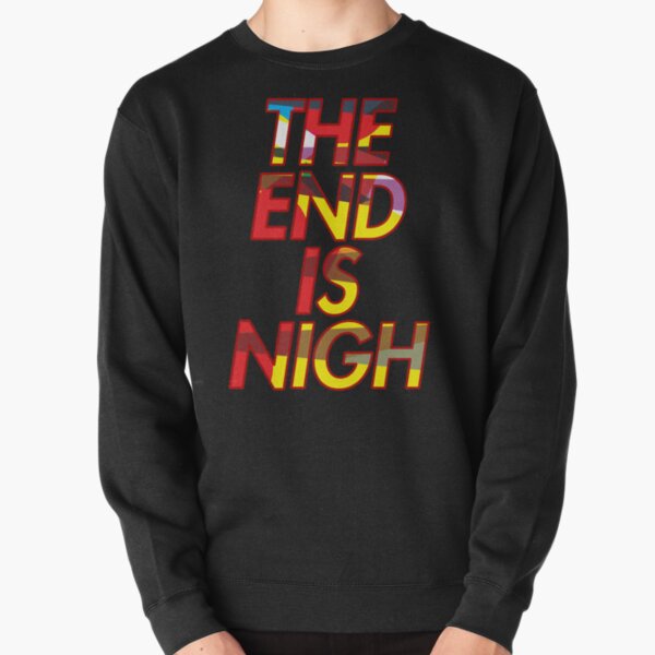 THE END IS NIGH Pullover Sweatshirt