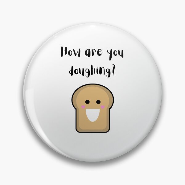 Item preview, How are you doughing? Cute Bread Design designed and sold by LaughingLabCoat.