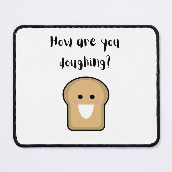 Item preview, How are you doughing? Cute Bread Design designed and sold by LaughingLabCoat.